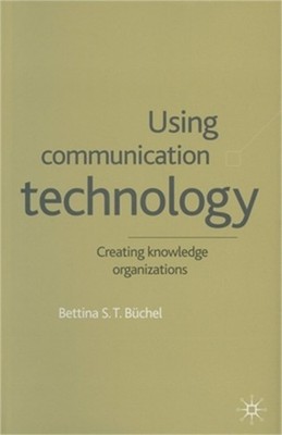 Using Communication Technology: Creating Knowledge Organizations (Paperback or S