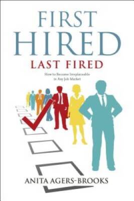 First Hired, Last Fired: How to Become Irreplaceable in An - VERY GOOD