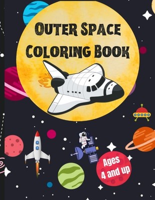 Outer Space Coloring Book - Explore Outer Space for Kids 4 & Up - Press, Lad...
