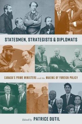 Statesmen, Strategists, and Diplomats: Canada's Prime Ministers and the Making o