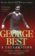 George Best: A Celebration By Bernie Smith, Maureen Hunt. 978184