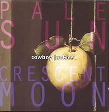 Pale Sun Crescent Moon - Cowboy Junkies CD PKVG The Cheap Fast Free Post