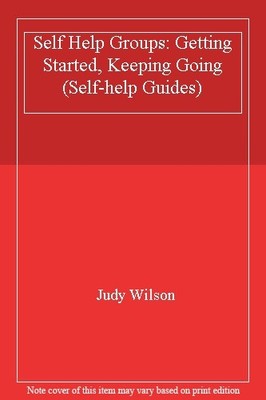 Self Help Groups: Getting Started, Keeping Going (Self-help Guid