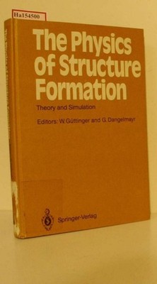 The Physics of Structure Formation. [Proceedings Tübingen 1986]. Güttinger, W. u