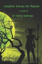 Campfire Stories for Robots! (Dr - Paperback, by Seemingly Dr Oolong - Very Good