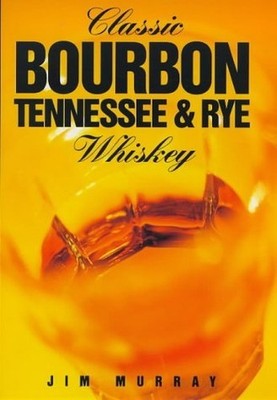Classic Bourbon, Tennessee and Rye Whiskey, Jim Murray