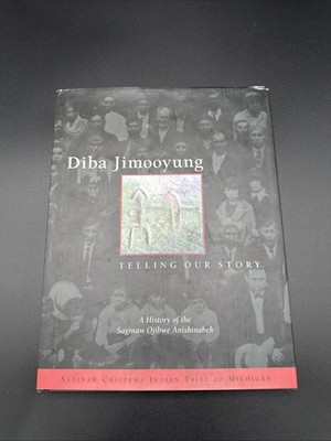 Diba Jimooyung Telling Our Story A History Of The Saginaw Ojibwa Anishinabek