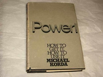 Power!: How to Get It, How to Use It - Hardcover, by Korda Michael - Very Good b