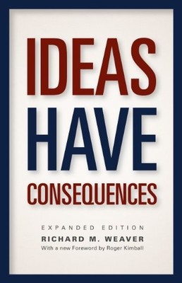Ideas Have Consequences : Expanded Edition by Richard M. Weaver (2013, Trade ...