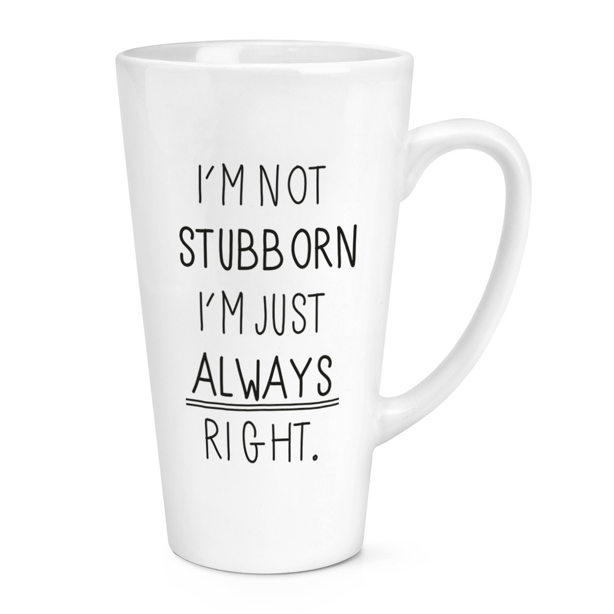 I'm Not Stubborn I'm Just Always Right 17oz Large Latte Mug Cup - Funny