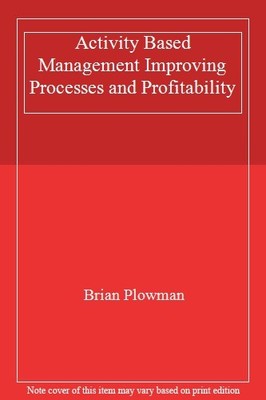 Activity Based Management Improving Processes and Profitability,