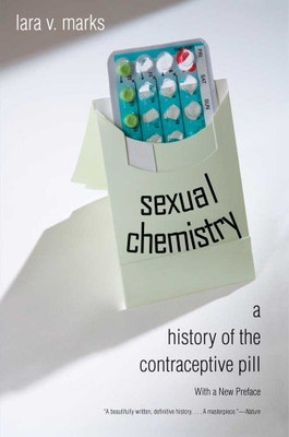 Sexual Chemistry: A History of the Contraceptive Pill - Paperback NEW Marks, Lar