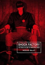 Shock Factory : The Visual Culture of Industrial Music, Paperback by Ballet, ...