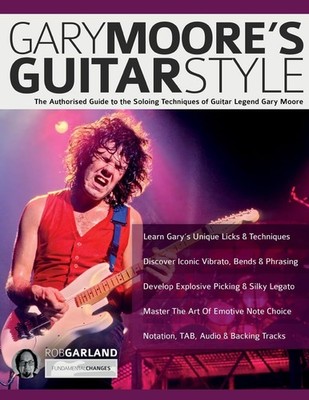Gary Moore's Guitar Style: The Authorised Guide to the Soloing Techniq Paperback