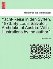 Yacht-Reise in Den Syrten. 1873. by Louis Salvator, Archduke of Austria. with Il