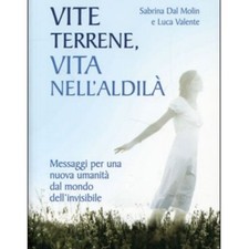 LIBRO VITE TERRENE VITA NELL'ALDILA' - SABRINA DAL MOLIN - LUCA VALENTE