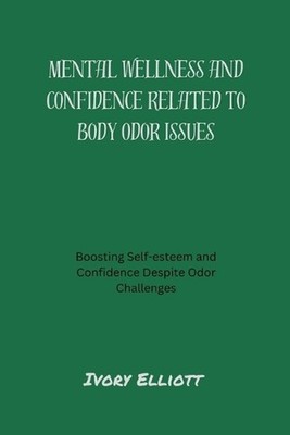Mental wellness and confidence related to body odor issues: Boosting self-esteem