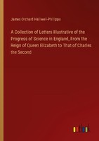 A Collection Of Letters Illustrative Of The Progress Of Science In England, From