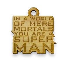 Ornament - In a World of Mere Mortals You are a Super Man - Raw Wood 3x3in