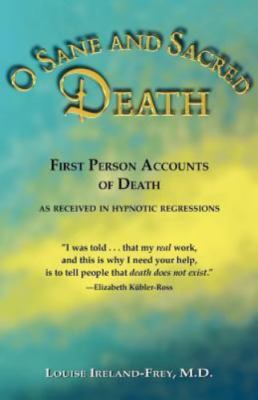 O Sane and Sacred Death: First Person Accounts of Death As Received in Hypnotic 