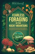 Fearless Foraging In the Rocky Mountains: Rapidly Identify the Most Common E...