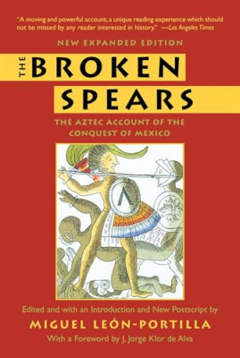 The Broken Spears: The Aztec Account of the Conquest of - Paperback NEW Leon-Por