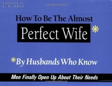 How To Be The Almost Perfect Wife: By Husbands Who Know by J. S. Salt Paperback