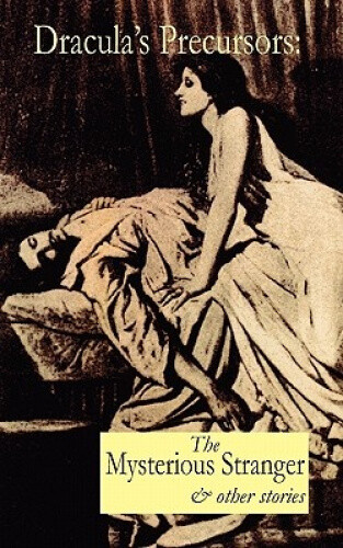 Thumbnail - Dracula's Precursors: The Mysterious Stranger & Other Stories By
