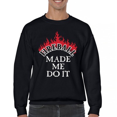 Fireball Made Me Do It Sweatshirt Whiskey Drinker Funny Booze Alcohol Crewneck