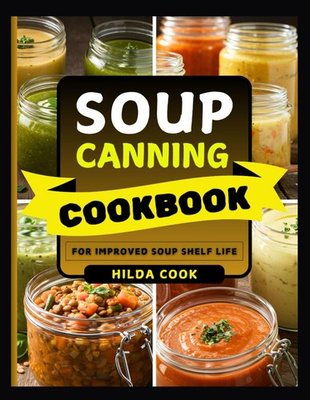 #ad SOUP CANNING COOKBOOK: Easy Step by Step Recipes to Pressure Can and Preserve De $24.82