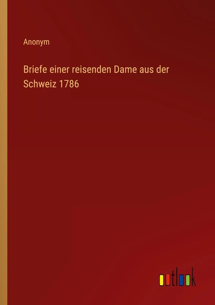 Briefe Einer Reisenden Dame Aus Der Schweiz 1786 Anonym Taschenbuch 116 S. 2022-image