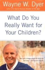 What Do You Really Want for Your Children? by Dyer, Wayne W [Paperback]