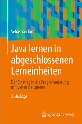 Java Lernen in Abgeschlossenen Lerneinheiten: Der Einstieg in Die Programmierung