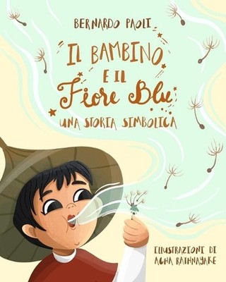 Il bambino e il fiore blu: Una storia simbolica by Acha Rathnayake (Italian) Pap