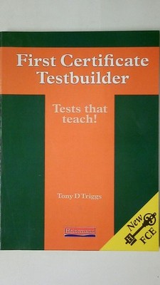 92824 Tony D Triggs FIRST CERTIFICATE TESTBUILDER, TESTBUILDER WITHOUT ANSWER