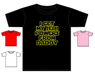 UNISEX STAR WARS T-SHIRT I GET MY JEDI POWERS FROM MY DADDY SORTIERTE FARBEN 0-5 JAHRE