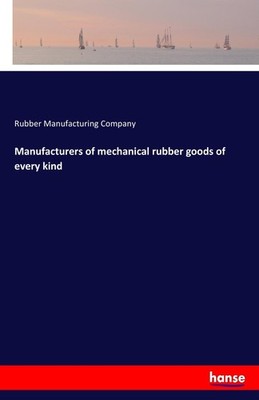 Manufacturers of mechanical rubber goods of every kind Rubber Manufacturing Comp