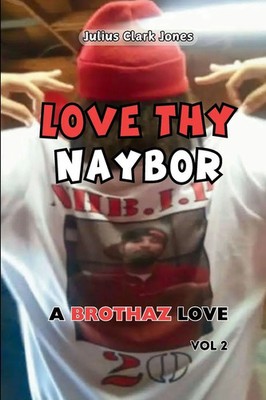 Julius Clark Jones | LOVE THY NAYBOR VOL 2 A BROTHAZ LOVE | Taschenbuch (2024)