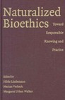 Naturalized Bioethics: Toward Responsible Knowing and Practice by Cambridge University Press (Hardback, 2008)