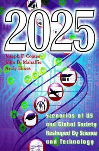 2025 : Scenarios of U. S. and Global Society Reshaped by Science