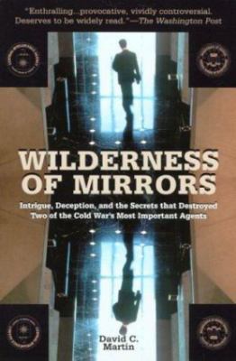 Wilderness of Mirrors : Intrigue, Deception and the Secrets That Destroyed...