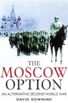 The Moscow Option: An Alternative Second World War - Hardcover - GOOD