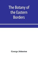 George Johnston | The Botany Of The Eastern Borders, With The Popular Names...