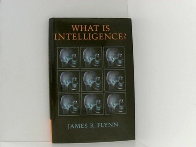 What Is Intelligence?: Beyond the Flynn Effect James R. Flynn: