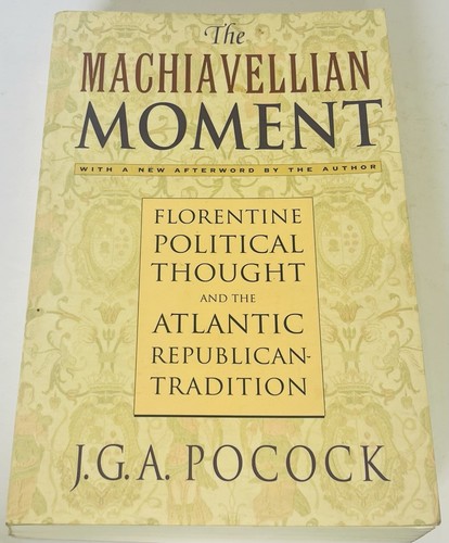 The Machiavellian Moment: Florentine Political Thought and the Atlantic Republic