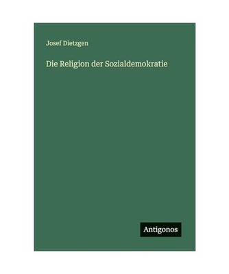 Die Religion der Sozialdemokratie, Dietzgen, Josef