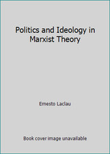 Politics and Ideology in Marxist Theory by Ernesto Laclau