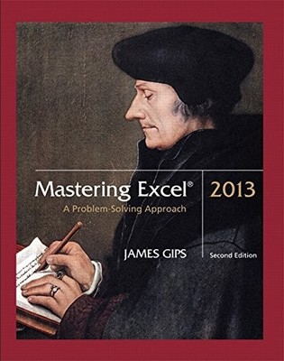 Mastering Excel 2013: A Problem-Solving..., Gips, James