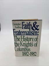 Faith and Fraternalism: The History of the Knights of Columbus, 1882-1982