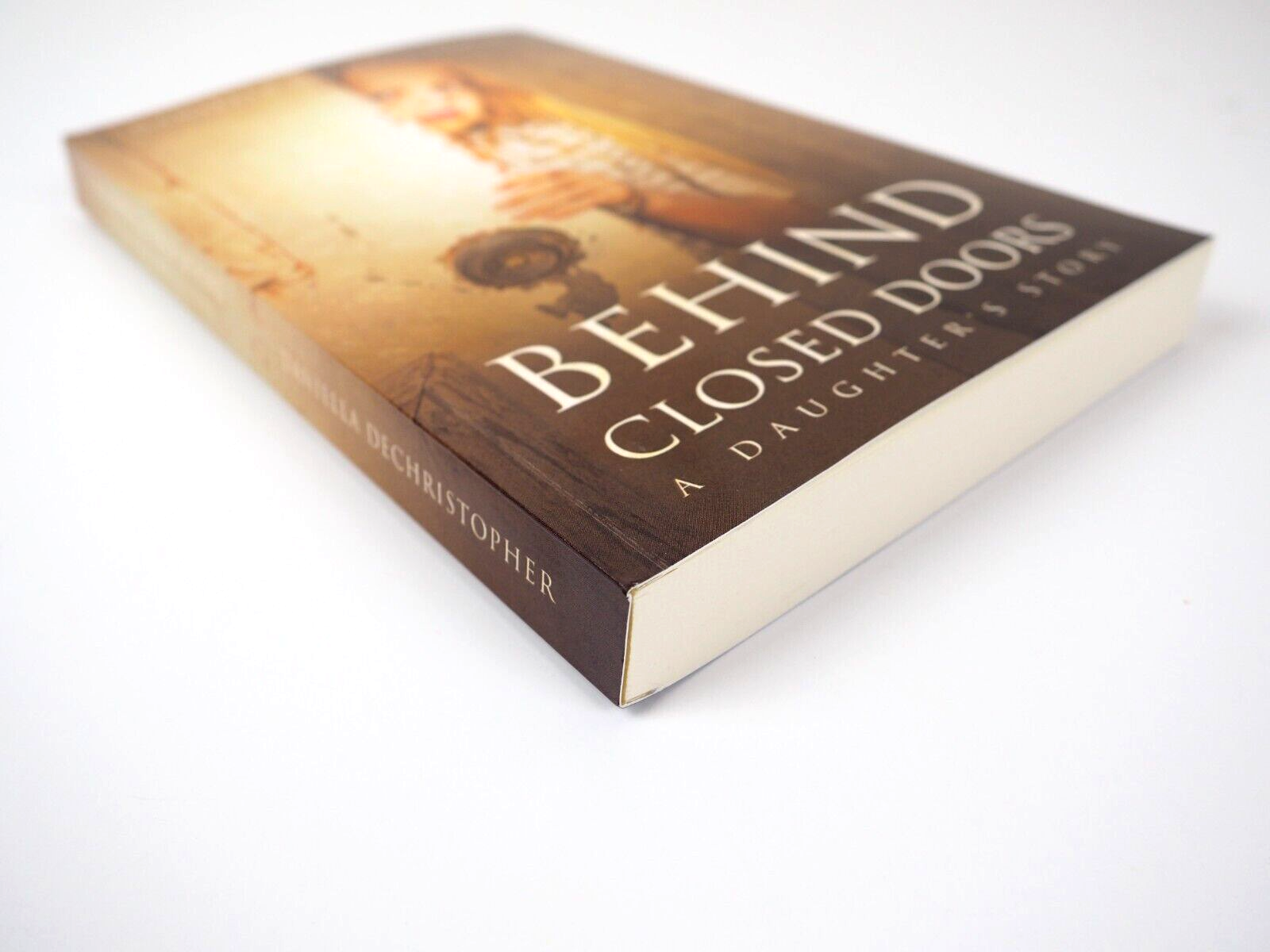 Behind Closed Doors A Daughter's Story by Daniella Dechristopher